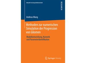 9783658052454 - Aktuelle Forschung Medizintechnik - Latest Research in Medical Engineering   Methoden zur numerischen Simulation der Progression von Gliomen - Andreas Mang Kartoniert (TB)