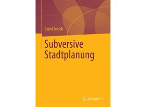 9783658054793 - Subversive Stadtplanung - Bernd Streich Kartoniert (TB)