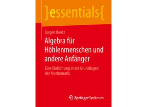 9783658055738 - Essentials   Algebra für Höhlenmenschen und andere Anfänger - Jürgen Beetz Kartoniert (TB)