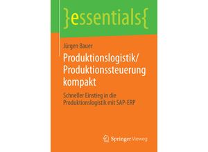 9783658055813 - Essentials   Produktionslogistik Produktionssteuerung kompakt - Jürgen Bauer Kartoniert (TB)