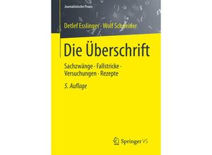 9783658057541 - Journalistische Praxis   Die Überschrift - Detlef Esslinger Wolf Schneider Kartoniert (TB)