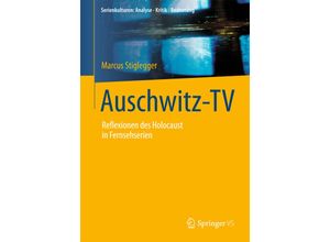 9783658058760 - Serienkulturen Analyse - Kritik - Bedeutung   Auschwitz-TV - Marcus Stiglegger Kartoniert (TB)