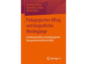 9783658058784 - Pädagogischer Alltag und biografische Werdegänge - Franziska Hübsch Maximilian Schäfer Werner Thole Kartoniert (TB)