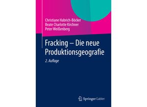 9783658058869 - Fracking - Die neue Produktionsgeografie - Christiane Habrich-Böcker Beate Charlotte Kirchner Peter Weißenberg Kartoniert (TB)