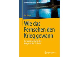 9783658059194 - Serienkulturen Analyse - Kritik - Bedeutung   Wie das Fernsehen den Krieg gewann - Ivo Ritzer Kartoniert (TB)