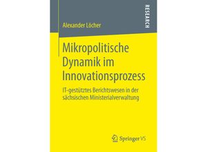 9783658061685 - Mikropolitische Dynamik im Innovationsprozess - Alexander Löcher Kartoniert (TB)