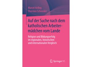 9783658062811 - Auf der Suche nach dem katholischen Arbeitermädchen vom Lande - Marcel Helbig Thorsten Schneider Kartoniert (TB)