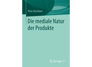 9783658063016 - Die mediale Natur der Produkte - Peter Bendixen Kartoniert (TB)