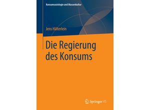 9783658064525 - Konsumsoziologie und Massenkultur   Die Regierung des Konsums - Jens Hälterlein Kartoniert (TB)