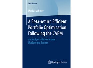 9783658066338 - BestMasters   A Beta-return Efficient Portfolio Optimisation Following the CAPM - Markus Vollmer Kartoniert (TB)