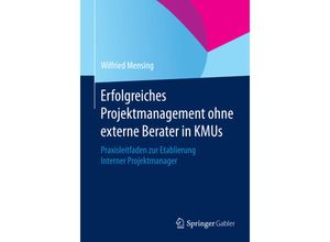 9783658066628 - Erfolgreiches Projektmanagement ohne externe Berater in KMUs - Wilfried Mensing Kartoniert (TB)