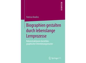 9783658070021 - Biographien gestalten durch lebenslange Lernprozesse - Patricia Heufers Kartoniert (TB)