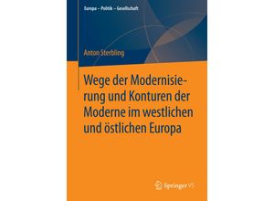 9783658070502 - Europa - Politik - Gesellschaft   Wege der Modernisierung und Konturen der Moderne im westlichen und östlichen Europa - Anton Sterbling Kartoniert (TB)