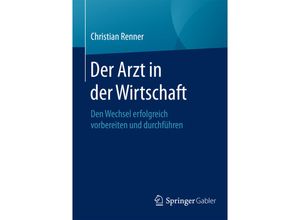 9783658070588 - Der Arzt in der Wirtschaft - Christian Renner Kartoniert (TB)