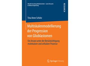 9783658070748 - Aktuelle Forschung Medizintechnik - Latest Research in Medical Engineering   Multiskalenmodellierung der Progression von Glioblastomen - Tina Anne Schütz Kartoniert (TB)