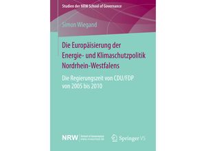 9783658070847 - Studien der NRW School of Governance   Die Europäisierung der Energie- und Klimaschutzpolitik Nordrhein-Westfalens - Simon Wiegand Kartoniert (TB)