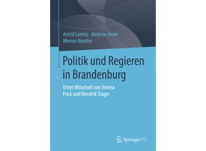 9783658072254 - Politik und Regieren in Brandenburg - Astrid Lorenz Andreas Anter Werner Reutter Kartoniert (TB)