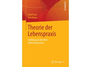 9783658073077 - Theorie der Lebenspraxis - Detlef Garz Uwe Raven Kartoniert (TB)