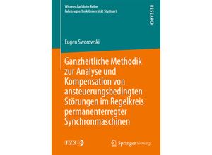 9783658074494 - Wissenschaftliche Reihe Fahrzeugtechnik Universität Stuttgart   Ganzheitliche Methodik zur Analyse und Kompensation von ansteuerungsbedingten Störungen im Regelkreis permanenterregter Synchronmaschinen - Eugen Sworowski Kartoniert (TB)