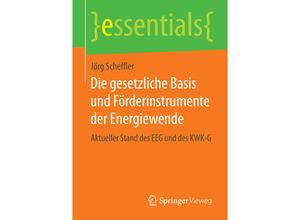 9783658075538 - Essentials   Die gesetzliche Basis und Förderinstrumente der Energiewende - Jörg Scheffler Kartoniert (TB)