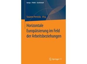 9783658075552 - Europa - Politik - Gesellschaft   Horizontale Europäisierung im Feld der Arbeitsbeziehungen Kartoniert (TB)