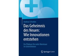 9783658076399 - Das Geheimnis des Neuen Wie Innovationen entstehen - Andreas Schutkin Kartoniert (TB)