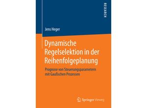 9783658079819 - Dynamische Regelselektion in der Reihenfolgeplanung - Jens Heger Kartoniert (TB)