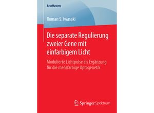 9783658081584 - BestMasters   Die separate Regulierung zweier Gene mit einfarbigem Licht - Roman S Iwasaki Kartoniert (TB)