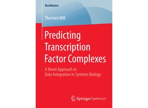 9783658082680 - BestMasters   Predicting Transcription Factor Complexes - Thorsten Will Kartoniert (TB)