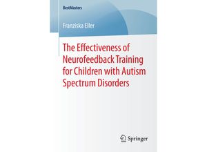 9783658082895 - BestMasters   The Effectiveness of Neurofeedback Training for Children with Autism Spectrum Disorders - Franziska Eller Kartoniert (TB)