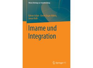 9783658084479 - Wiener Beiträge zur Islamforschung   Imame und Integration - Ednan Aslan Evrim Ersan-Akkilic Jonas Kolb Kartoniert (TB)