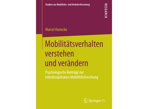 9783658088248 - Studien zur Mobilitäts- und Verkehrsforschung   Mobilitätsverhalten verstehen und verändern - Marcel Hunecke Kartoniert (TB)