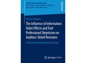 9783658088705 - Auditing and Accounting Studies   The Influence of Information Order Effects and Trait Professional Skepticism on Auditors Belief Revisions - Kristina Yankova Kartoniert (TB)