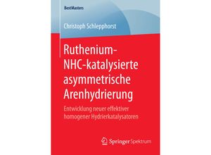 9783658089665 - BestMasters   Ruthenium-NHC-katalysierte asymmetrische Arenhydrierung - Christoph Schlepphorst Kartoniert (TB)