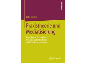 9783658089931 - Praxistheorie und Mediatisierung - Peter Gentzel Kartoniert (TB)