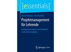 9783658090593 - Essentials   Projektmanagement für Lehrende - Ulrich Holzbaur Monika Bühr Kartoniert (TB)