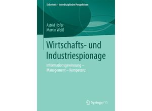 9783658092320 - Sicherheit - interdisziplinäre Perspektiven   Wirtschafts- und Industriespionage - Astrid Hofer Martin Weiß Kartoniert (TB)