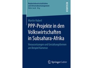 9783658093341 - Baubetriebswirtschaftslehre und Infrastrukturmanagement   PPP-Projekte in den Volkswirtschaften in Subsahara-Afrika - Martin Haberl Kartoniert (TB)