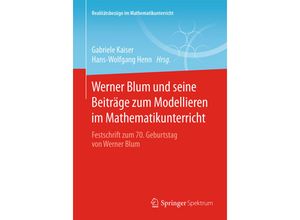 9783658095314 - Realitätsbezüge im Mathematikunterricht   Werner Blum und seine Beiträge zum Modellieren im Mathematikunterricht Kartoniert (TB)