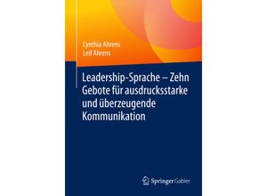 9783658095703 - Leadership-Sprache - Zehn Gebote für ausdrucksstarke und überzeugende Kommunikation - Cynthia Ahrens Leif Ahrens Kartoniert (TB)