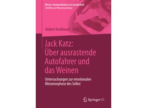 9783658096892 - Wissen Kommunikation und Gesellschaft   Jack Katz Über ausrastende Autofahrer und das Weinen Kartoniert (TB)