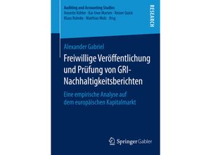 9783658097721 - Auditing and Accounting Studies   Freiwillige Veröffentlichung und Prüfung von GRI-Nachhaltigkeitsberichten - Alexander Gabriel Kartoniert (TB)