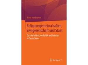 9783658097844 - Religionsgemeinschaften Zivilgesellschaft und Staat - Klaus von Beyme Kartoniert (TB)