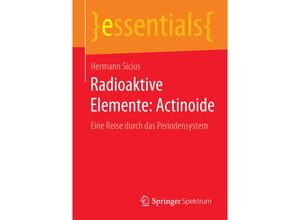 9783658098285 - Essentials   Radioaktive Elemente Actinoide - Hermann Sicius Kartoniert (TB)