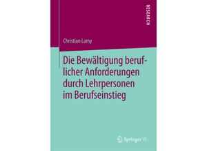 9783658098414 - Die Bewältigung beruflicher Anforderungen durch Lehrpersonen im Berufseinstieg - Christian Lamy Kartoniert (TB)