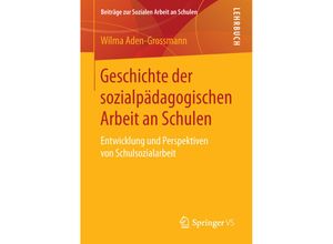 9783658100421 - Geschichte der sozialpädagogischen Arbeit an Schulen - Wilma Aden-Grossmann Kartoniert (TB)