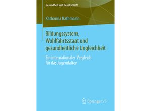 9783658100520 - Gesundheit und Gesellschaft   Bildungssystem Wohlfahrtsstaat und gesundheitliche Ungleichheit - Katharina Rathmann Kartoniert (TB)