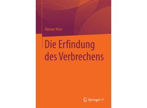 9783658100704 - Die Erfindung des Verbrechens - Henner Hess Kartoniert (TB)