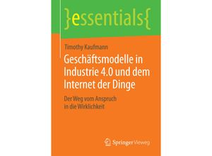 9783658102715 - Essentials   Geschäftsmodelle in Industrie 40 und dem Internet der Dinge - Timothy Kaufmann Kartoniert (TB)