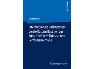 9783658102890 - Interdivisionale und intertemporale Kostenallokation zur Konstruktion zielkonsistenter Performancemaße - Arne Eimuth Kartoniert (TB)